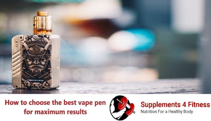 How to choose the best vape pen for maximum results