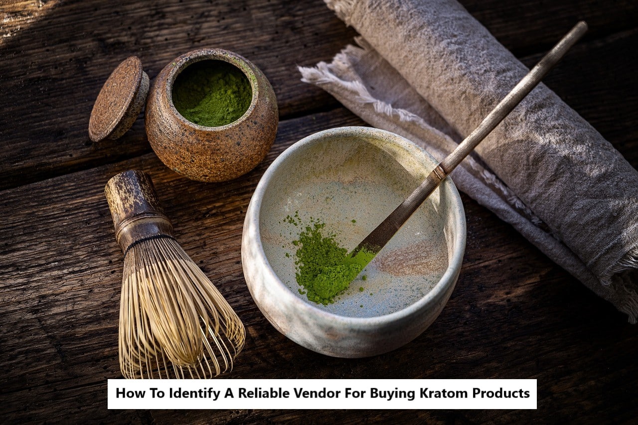 Identify A Reliable Vendor For Buying Kratom