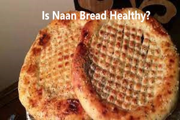 Is Naan Bread Healthy