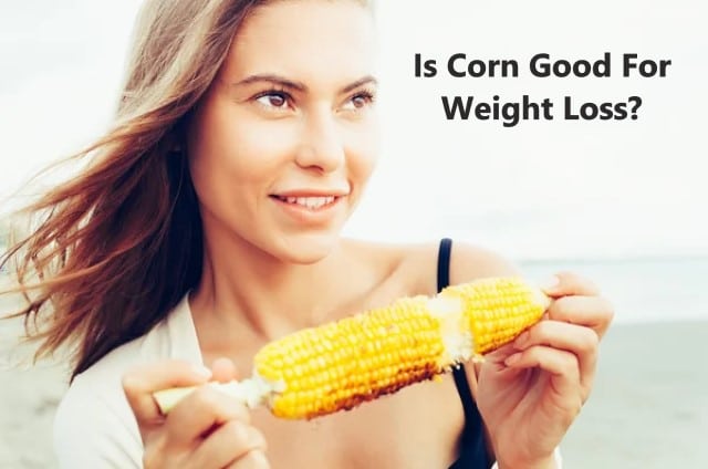 Is Corn Good For Weight Loss